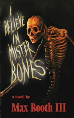 I Believe in Mister Bones - Max Booth