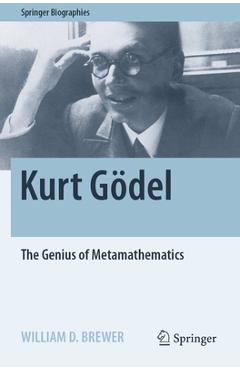 Coperta cărții 'Kurt Gödel: The Genius of Metamathematics - William D. Brewer'