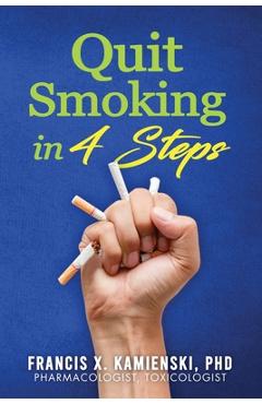 Coperta cărții 'Quit Smoking in 4 Steps - Francis X. Kamienski'