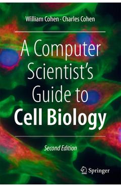 Poza produsului A Computer Scientist's Guide to Cell Biology - William W. Cohen