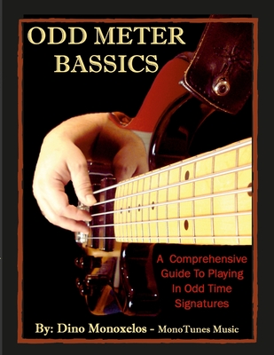 Odd Meter BASSics: A Comprehensive Guide To Playing Music In Odd Time Signatures - Dino Monoxelos