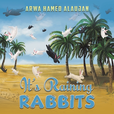 It's Raining Rabbits - Arwa Hamed Alaujan