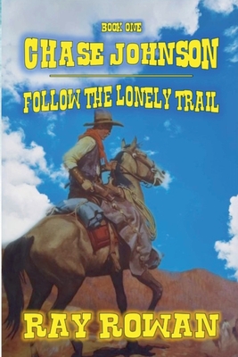 Coperta cărții 'Chase Johson - Follow The Lonely Trail - Ray Rowan'