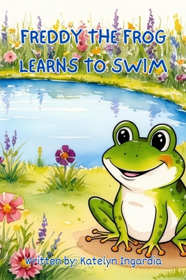 Freddy the Frog Learns to Swim - Katelyn Ingardia