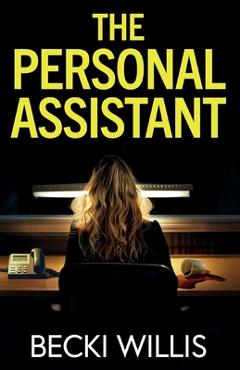 Coperta cărții 'The Personal Assistant: A totally addictive psychological thriller with a shocking twist - Becki Willis'