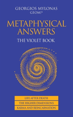 Metaphysical Answers: The Violet Book: Life After Death, the Higher Dimensions, Karma and Reincarnation - Georgios Mylonas