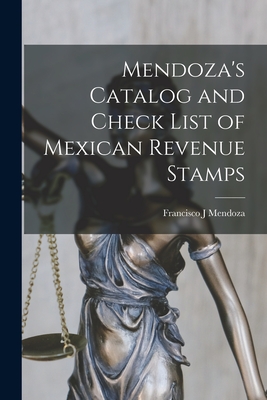 Mendoza's Catalog and Check List of Mexican Revenue Stamps - Francisco J. Mendoza