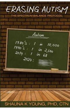 Coperta cărții 'Erasing Autism: : The Spectrum Balance Protocol - Shauna K. Young Phd'