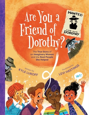 Are You a Friend of Dorothy?: The True Story of an Imaginary Woman and the Real People She Helped - Kyle Lukoff