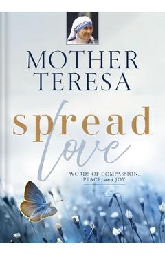 Coperta cărții 'Spread Love: Words of Compassion, Peace, and Joy - Mother Teresa'