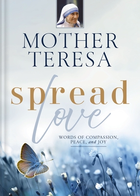 Spread Love: Words of Compassion, Peace, and Joy - Mother Teresa
