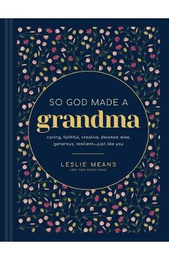 Coperta cărții 'So God Made a Grandma: Caring, Faithful, Creative, Devoted, Wise, Generous, Resilient--Just Like You - Leslie Means'