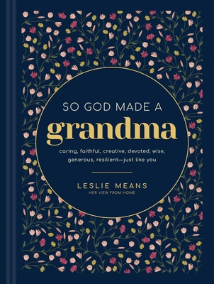 Coperta cărții 'So God Made a Grandma: Caring, Faithful, Creative, Devoted, Wise, Generous, Resilient--Just Like You - Leslie Means'
