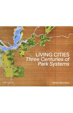 Poza produsului Living Cities: Three Centuries of Park Systems - Matthew Skjonsberg