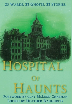 Hospital of Haunts - Heather Daughrity