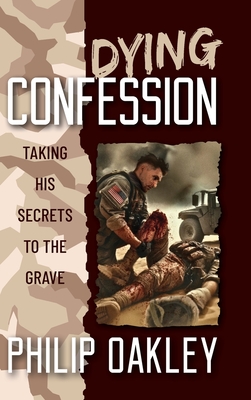 Coperta cărții 'Dying Confession: Taking His Secrets to the Grave - Philip Oakley'