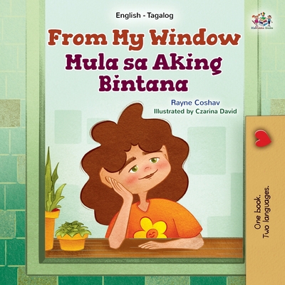 From My Window (English Tagalog Bilingual Kids Book) - Rayne Coshav