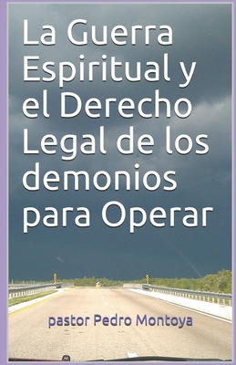 La Guerra Espiritual y el Derecho Legal de los demonios para Operar: Programa de Formacion Ministerial del Ministerio Apostolico y Profetico Cristo Re - Pedro Montoya
