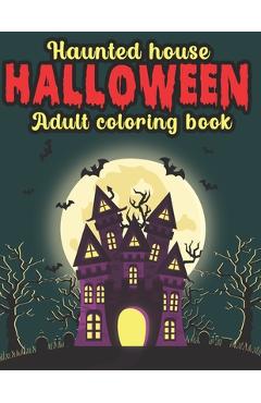 Coperta cărții 'Haunted House Halloween Adult Coloring Book: Halloween Coloring Book for Adults - Pencil Art Publishing'