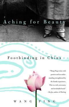 Coperta cărții 'Aching for Beauty: Footbinding in China - Wang Ping'