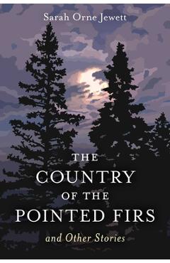 Poza produsului The Country of the Pointed Firs: And Other Stories - Sarah Orne Jewett