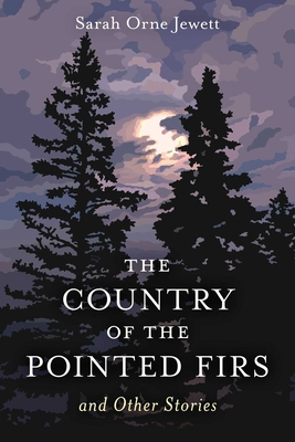 The Country of the Pointed Firs: And Other Stories - Sarah Orne Jewett