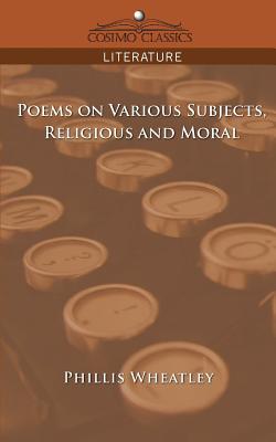 Poems on Various Subjects, Religious and Moral - Phillis Wheatley