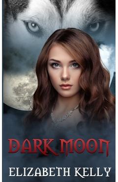 Coperta cărții 'Dark Moon - Elizabeth Kelly'