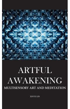 Coperta cărții 'Artful Awakening: Multisensory Art and Meditation - Xinye Lin'
