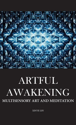 Artful Awakening: Multisensory Art and Meditation - Xinye Lin