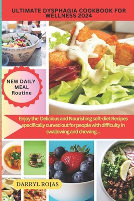 Ultimate Dysphagia Cookbook for Wellness 2024: Enjoy the best Delicious and Nourishing soft-diet Recipes specifically curved out for people with diffi - Darryl Rojas