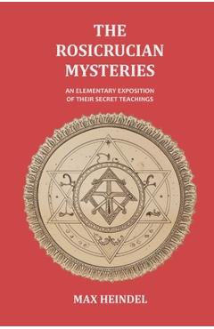 Coperta cărții 'The Rosicrucian Mysteries: An Elementary Exposition of their Secret Teachings - Max Heindel'