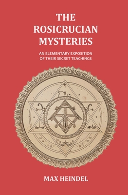 Coperta cărții 'The Rosicrucian Mysteries: An Elementary Exposition of their Secret Teachings - Max Heindel'