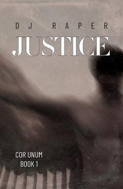 Justice: Cor Unum - Book 1 - Dj Raper
