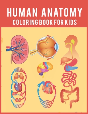 Coperta cărții 'Human Anatomy Coloring Book For Kids: Over 50 Human Body Coloring Pages, Fun and Educational Way to Learn About Human'