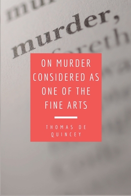 Coperta cărții 'On Murder Considered as one of the Fine Arts: Including THREE MEMORABLE MURDERS, A SEQUEL TO 'MURDER CONSIDERED AS ONE'