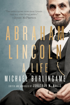 Abraham Lincoln: A Life - Michael Burlingame