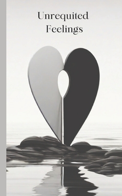 Unrequited Feelings: Poetry book,