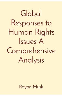 Coperta cărții 'Global Responses to Human Rights Issues A Comprehensive Analysis - Rayan Musk'