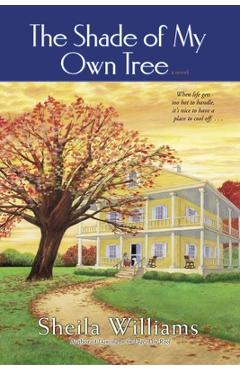 Coperta cărții 'The Shade of My Own Tree: The Shade of My Own Tree: A Novel - Sheila Williams'