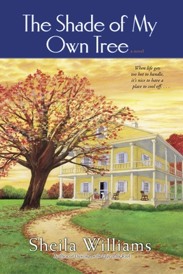Coperta cărții 'The Shade of My Own Tree: The Shade of My Own Tree: A Novel - Sheila Williams'