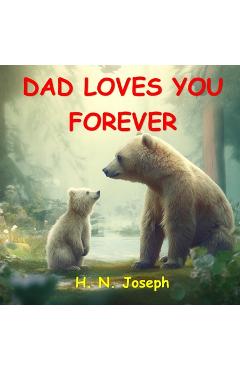 Dad Loves You Forever: A funny children's picture book about father-child bond for babies, toddlers and preschoolers. Your child will know th