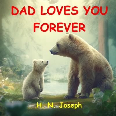 Dad Loves You Forever: A funny children's picture book about father-child bond for babies, toddlers and preschoolers. Your child will know th - Hojat Naghshejahan