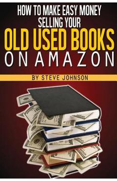 Coperta cărții 'How To Make Easy Money Selling Your Old Used Books On Amazon - Steve Johnson'