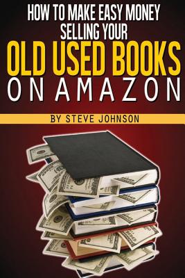 Coperta cărții 'How To Make Easy Money Selling Your Old Used Books On Amazon - Steve Johnson'