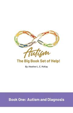 Coperta cărții 'Autism: The Big Book Set of Help: Book One: Autism and Diagnosis - Heather L. E. Mckay'
