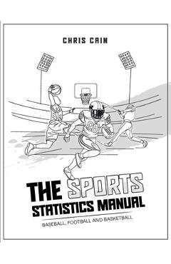 Coperta cărții 'The Sports Statistics Manual: Baseball, Football and Basketball - Chris Cain'