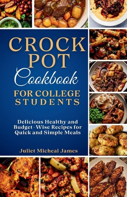 Coperta cărții 'Crockpot Cookbook for College Students: Time-Saving Slow Cooker Recipes: Easy, Healthy, and Budget-Friendly Meals for'