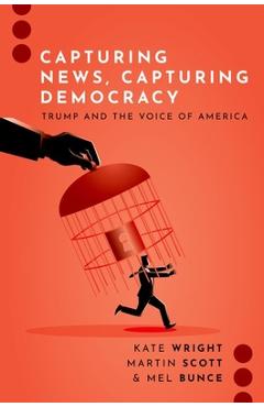 Coperta cărții 'Capturing News, Capturing Democracy: Trump and the Voice of America - Kate Wright'