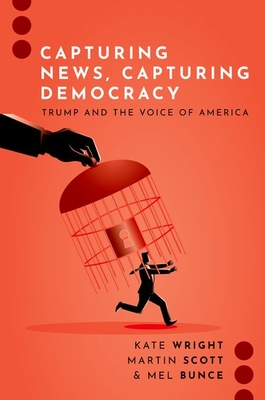 Coperta cărții 'Capturing News, Capturing Democracy: Trump and the Voice of America - Kate Wright'